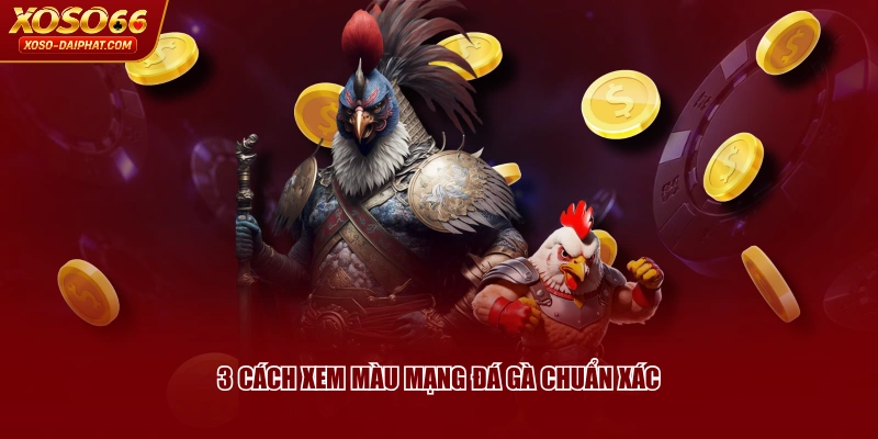 3 cách xem màu mạng đá gà chuẩn xác