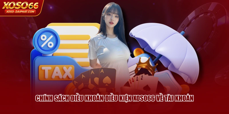 Chính sách điều khoản điều kiện XOSO66 về tài khoản 