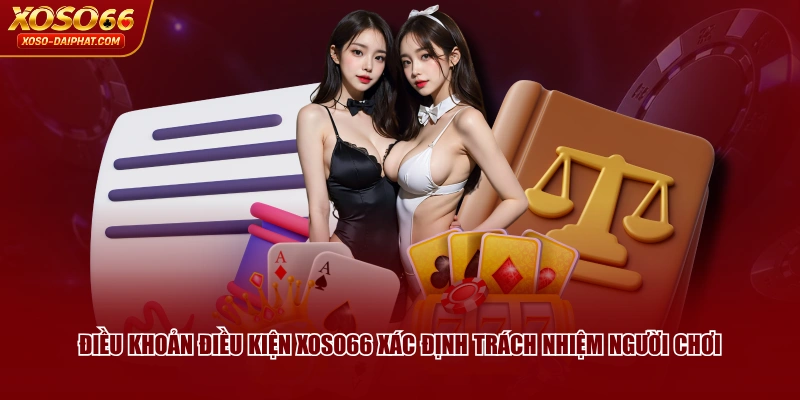 Điều khoản điều kiện XOSO66 xác định trách nhiệm người chơi