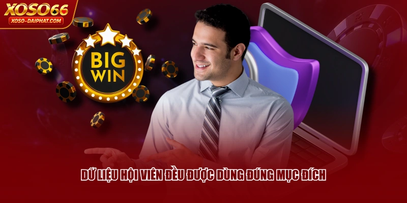 Dữ liệu hội viên đều được dùng đúng mục đích