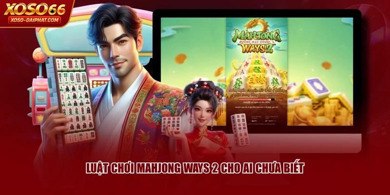 Luật chơi Mahjong Ways 2 cho ai chưa biết