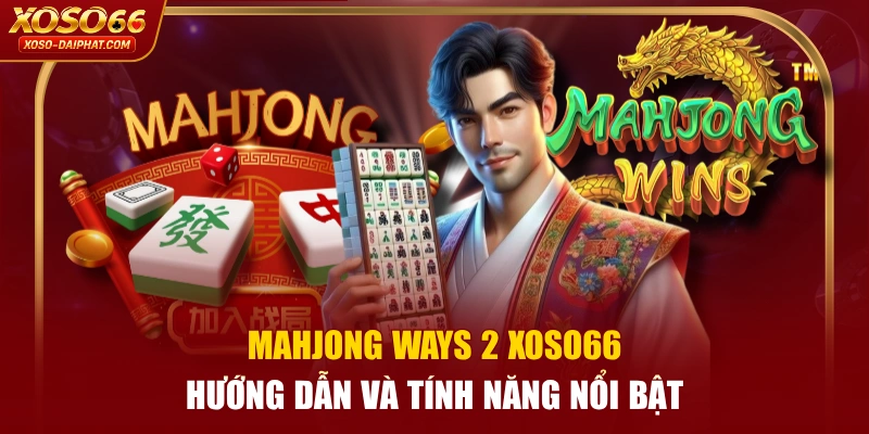 Mahjong Ways 2 XOSO66 - Hướng Dẫn Và Tính Năng Nổi Bật