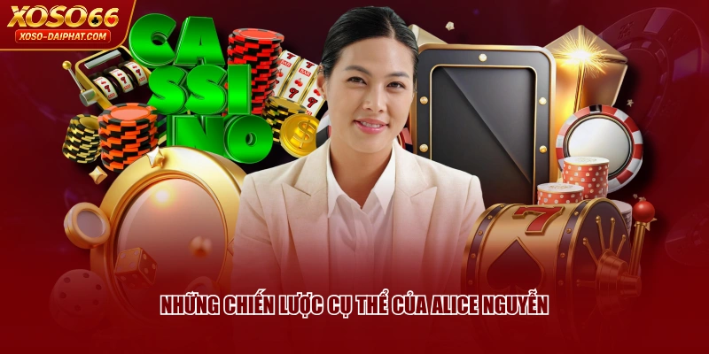 Những chiến lược cụ thể của Alice Nguyễn