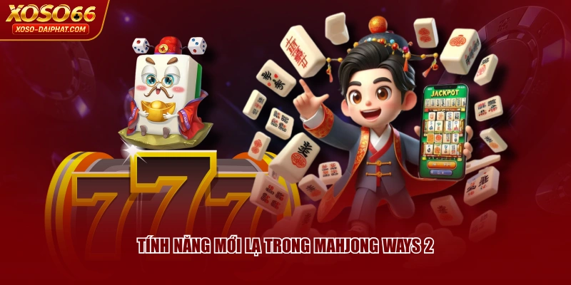 Tính năng mới lạ trong Mahjong Ways 2
